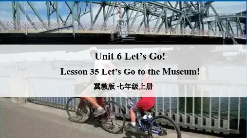 冀教版英语七上Unit6Let'sGo!Lesson35Let'sGototheMuseum!课件
