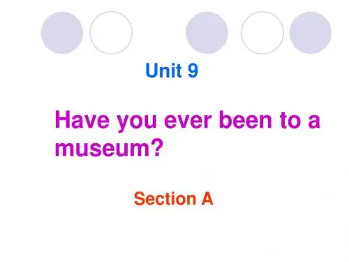 unit 9 Have you ever been to a museum.全单元PPT