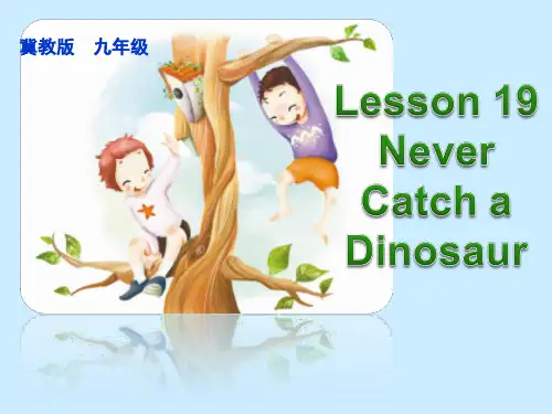 Unit 3 Lesson 18 Never Catch a Dinosaur课件(1)