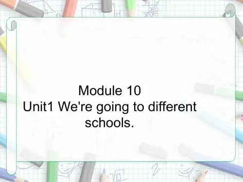 六年级下册英语Module10-Unit1-We-are-going-to-different-school