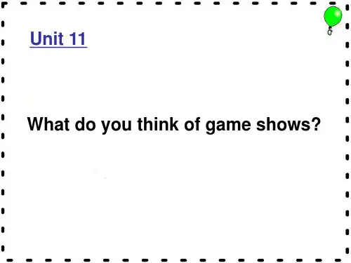 英语：Unit 11 What do you think of game shows复习课件(人教新目标七年级下)