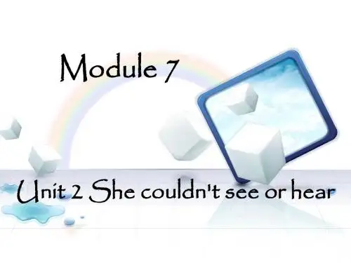 Module 7 Unit 2 She couldn't see or hear 课件1
