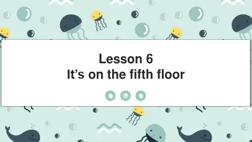 小学英语科普版六年级上册《lesson6 It's on the fifth floor》课件