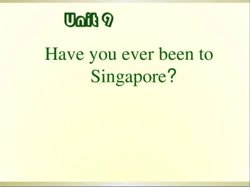 九年级英语全册《Unit 9 Have you ever been to Singapore》课件