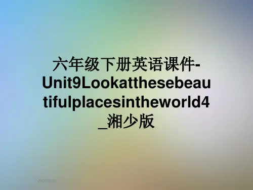 六年级下册英语课件-Unit9Lookatthesebeautifulplacesintheworld4_湘少版