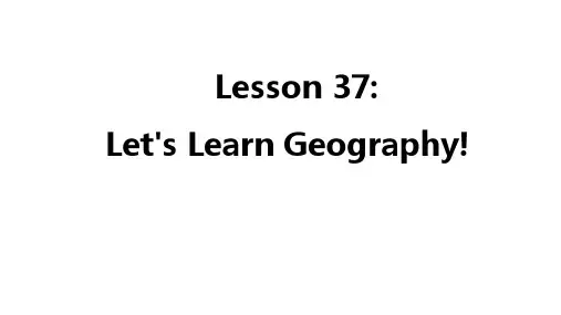 Lesson 37 Let's Learn Geography课件 冀教版英语八年级下册