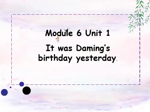 Module6Unit1ItwasDaming'sbirthdayyesterday(课件)英语六年