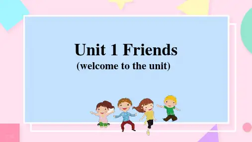 Unit 1 Friends welcome to the unit课件