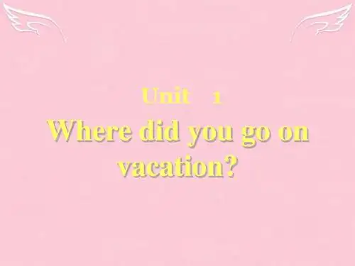 秋八年级英语上册 Unit 1 Where did you go on vacation课件 (新版)人教新目标版