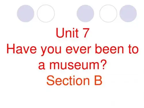 Unit 7 Have you ever been to a museum Section B 课件2-优质公开课-鲁教8上精品
