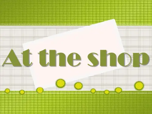 《At the shop》PPT课件(完美版)