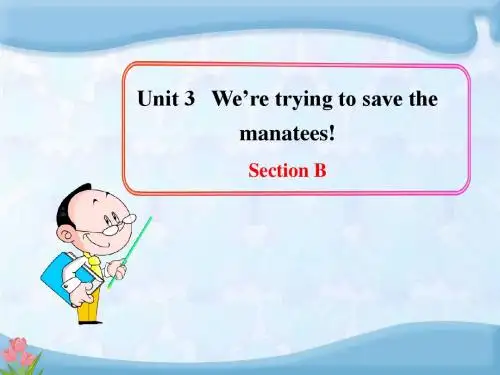 Unit 3 We’re trying to save the manatees! Section B教学课件(鲁教五四制 九全)