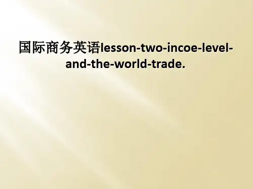 国际商务英语lesson-two-incoe-level-and-the-world-trade.