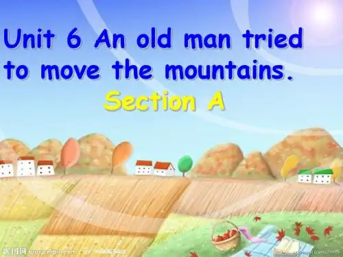 2014 最新课件 八年级下 Unit 6 An old man tried to move the mountains Section A