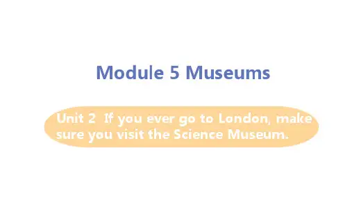 外研版英语九年级上册Module 5  Museums Unit 2课件