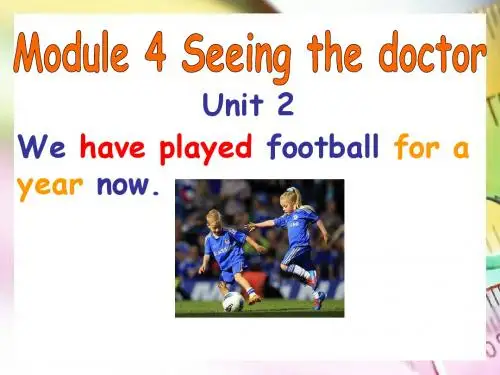 新外研版八年级英语下册M4 Seeing the doctorM4U2Unit 2 We have played football for a year now精品课件