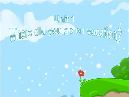 八年级英语Unit1 Where did you go on vacation Section A 1课件