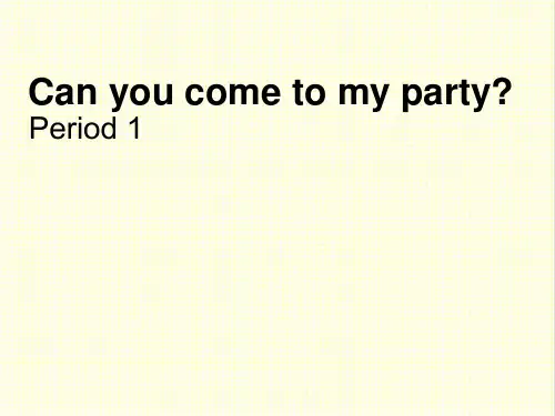 最新人教新目标版英语八年级上册Unit9 Can you come to my party公开课课件