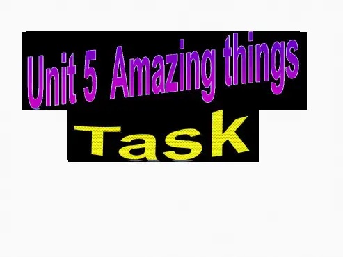 牛津英语7级下册 Unit 5 Amazing things Task Amazing thin