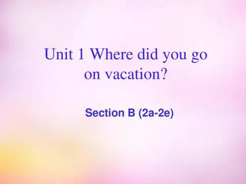 八年级英语上册 Unit 1 Where did you go on vacation Section B(2a-2e)课件.ppt