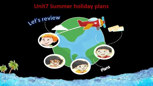 Unit 7 Summer holiday plans Revision 课件(共18张PPT)