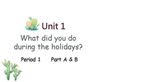 UNIT1WHATDIDYOUDODURINGTHEHOLIDAYS(课件)湘少版英语六年级上册