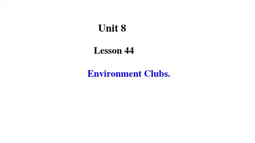 Lesson44EnvironmentClubs课件冀教版英语八年级下册