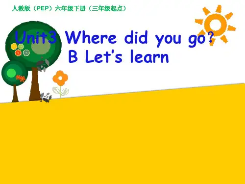 PEP人教版小学英语六年级下册《Unit3 Where did you go ？ B Let’s learn》课件