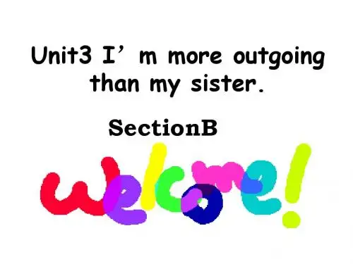 Unit7--SectionB-I'm-more-outgoing-than-my-sister