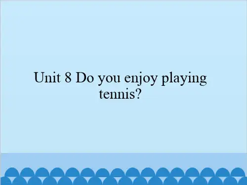 六年级上册英语课件 Unit 8 Do you enjoy playing tennis？湘鲁版. (共22张PPT)