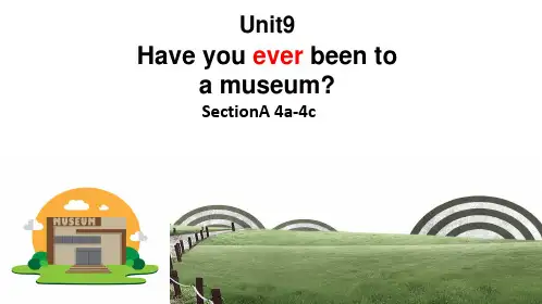 Unit 9 Have you ever been to a museum Section A 课件