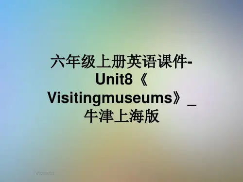六年级上册英语课件-Unit8《Visitingmuseums》_牛津上海版