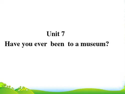 鲁教八年级英语上册Unit 7 Have you ever been to a museum 课件
