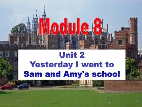 2018年外研社(三起)英语五年级上册Module 8 Unit 2 Yesterday I went to Sam and Amy's school.公开课课件