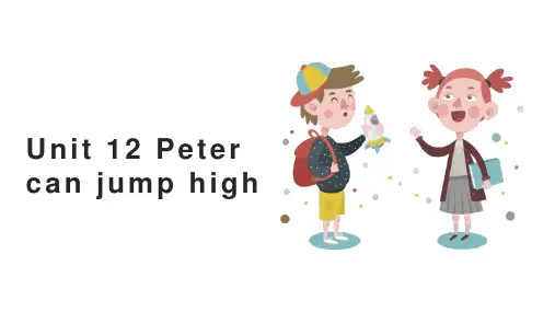 小学英语湘少版四年级上册《Unit12Petercanjumphigh》课件