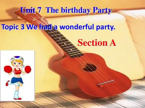 英语：仁爱版七年级下Unit 7 Topic 3 We had a wonderful party Section (课件)